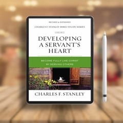 Developing a Servant's Heart: Become Fully Like Christ by Serving Others (Charles F. Stanley Bi