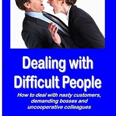 [Free] EPUB 💜 Dealing with Difficult People: How to deal with nasty customers, deman