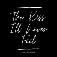 The Kiss I'll Never Feel