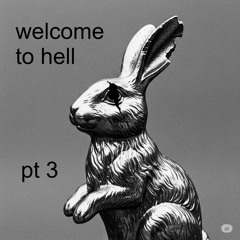 WELLCOME TO HELL PT3