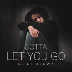 Gotta Let You Go
