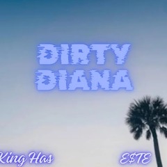 Dirty Diana (Uhuhh) Ft. King Has (prod. chrino)