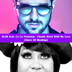 Alok feat. Ce Ce Peniston - Finally Work With My Love (Giove DJ Mashup Edit)