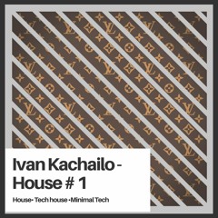 Ivan Kachailo - House # 1