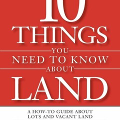 EPUB [READ] 10 Things You Need To Know About Land: A How-To Guide About Lots and