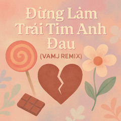 Dung Lam Trai Tim Anh Dau (VAMJ Remix) [Free Download]