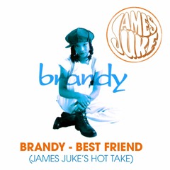 Brandy - Best Friend (James Juke's Hot Take)