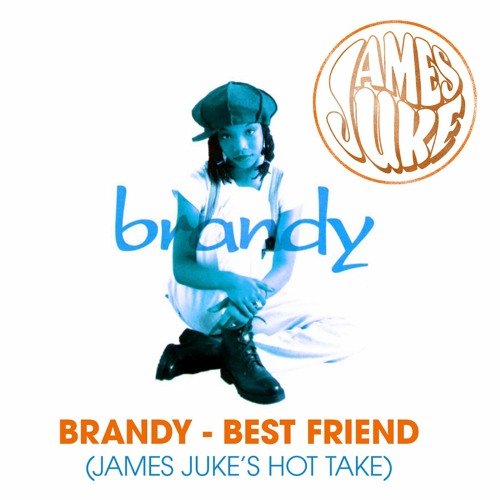 Stream Brandy Best Friend (James Juke's Hot Take) by James Juke