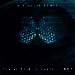Travis & Quavo - GO (AlexAnder Remix)