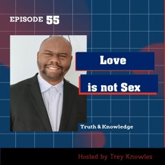 Love is Not Sex - Truth & Knowledge