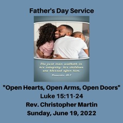 Father's Day Worship Service: “Open Hearts, Open Arms, Open Doors” (Luke 15:11-24) - June 19, 2022