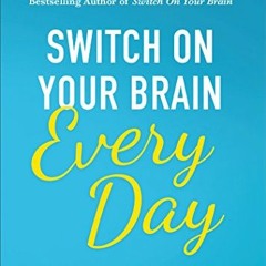 VIEW [KINDLE PDF EBOOK EPUB] Switch On Your Brain Every Day: 365 Readings for Peak Happiness, Thinki