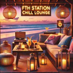 FTH Station - Chill Lounge (UK Garage-SlowJam-Baile Funk-Amapiano-Jersey Club)
