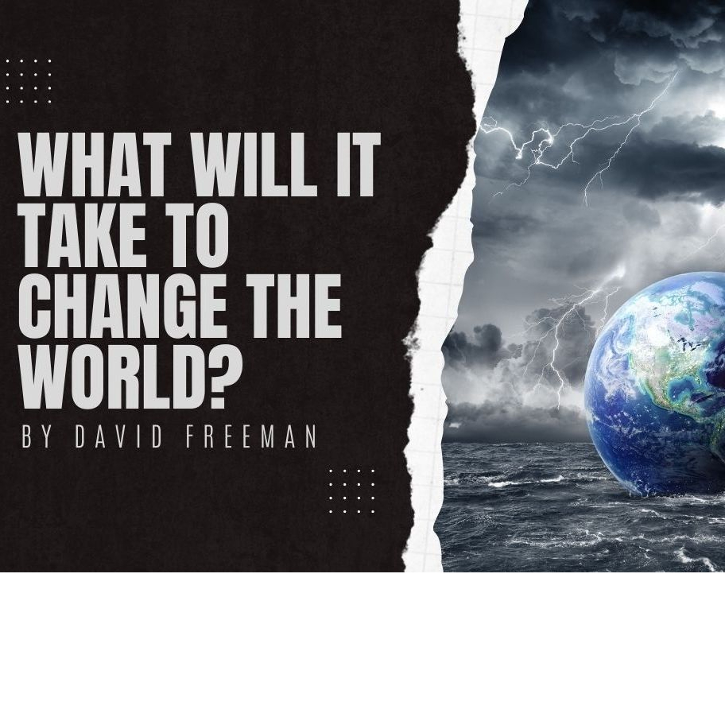 What Will It Take To Change The World? 7 episode artwork