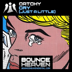 Catchy - Cry (Just A Little) Out Now On Bounce Heaven!