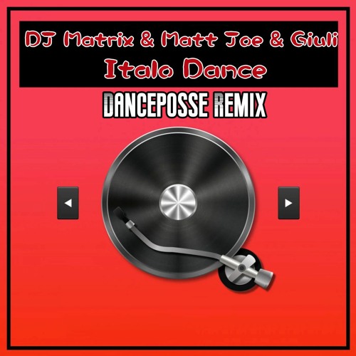 DJ Matrix & Matt Joe & Giuli - Italo Dance (Danceposse Remix)