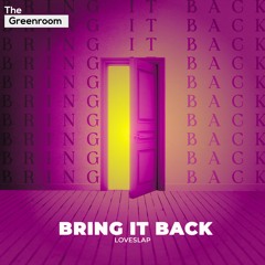 LOVESLAP - Bring It Back | The Greenroom