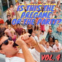 Is This The Pregame Or The Party Vol 4