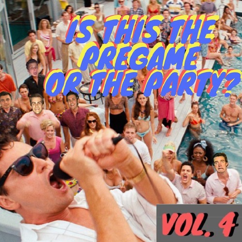 Is This The Pregame Or The Party Vol 4