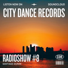 SANTIAGO DURAN - CITY DANCE RADIO SHOW (EPISODE #8)