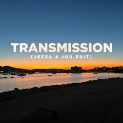 TRANSMISSION (JEZZA & JOD EDIT)[FREE DL]