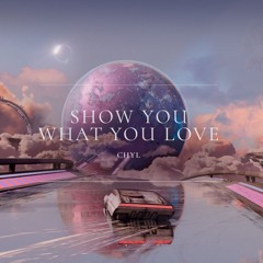 Show You What You Love [Ophelia]