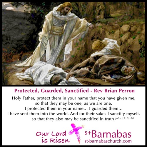 Protected, Guarded, Sanctified - Rev Brian Perron  - Sunday May 16 Sermon