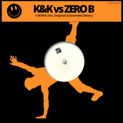 K & K Vs Zero B - Locked (Extended Mix) Out Now !!!