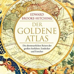 Der goldene Atlas: Die abenteuerlichen Reisen der großen Seefahrer. Entdecker und Forscher Ebook