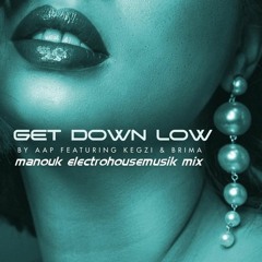 A.A.P. ft. Kegzi & Brima - Get down low (Manouk electrohousemusik mix)