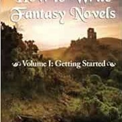 READ [KINDLE PDF EBOOK EPUB] How to Write Fantasy Novels: Volume I, Getting Started by Adam Stemple