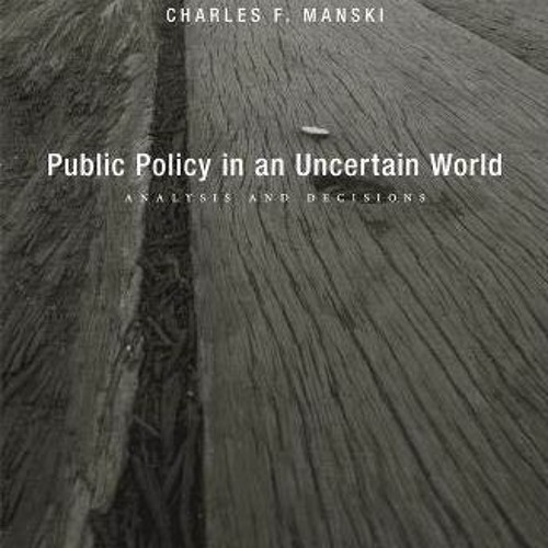 [PDF] Read Public Policy in an Uncertain World: Analysis and Decisions by  Charles F. Manski