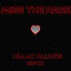 Miss The Rage (Isaac Palmer Remix)