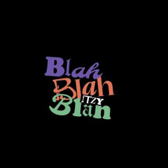 blah blah blah - itzy [speed up]