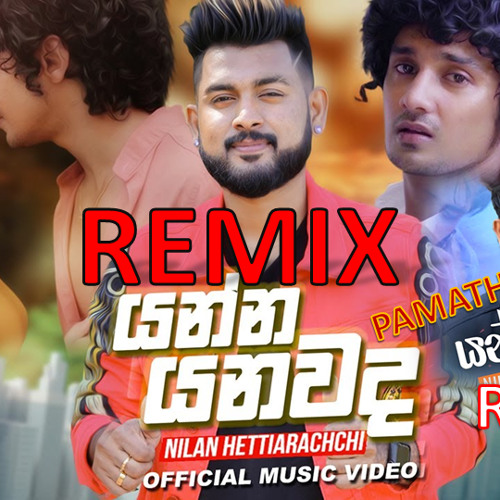 Stream Yanna Yanawada Remix Nilan Hettiarachchi Pamath Remix 2020 Stream Yanna Yanawada Remix Nilan Hettiarachchi Pamath Remix 2020