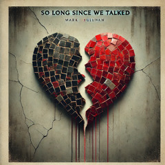 SO LONG SINCE WE TALKED