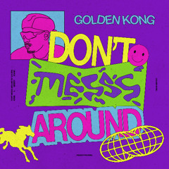 Golden Kong - Don't  Messs Around