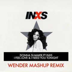 Donna Summer FT INXS I Feel Love & I Need You Tonight [WENDER MASHUP RMX 2023]