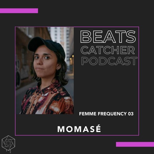 Beats Catcher Podcasts // Femme Frequency Series - 03: MomaSé