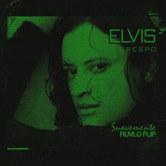 ELVIS CRESPO - SUAVAMENTE (RUVLO FLIP)