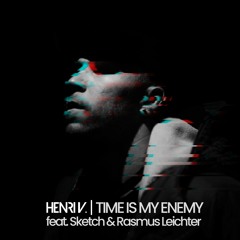 Henri V - Time is my enemy (feat. Sketch & Rasmus Leichter)