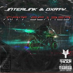 INTERLINK & DXRTY - Ain't Scared