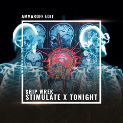 Ship Wrek - Stimulate x Tonight (Ammaroff Edit)