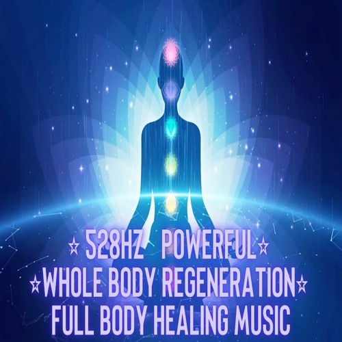 Stream Powerful 528hz Whole Body Regeneration Full Body Healing Music Stream Powerful 528hz Whole Body Regeneration Full Body Healing Music