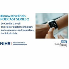 Dr Camille Carroll - The role of digital technology, in clinical trials.