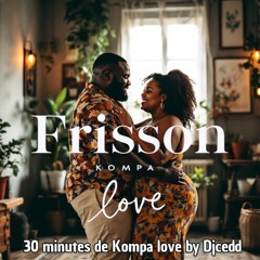 Frisson Kompa love by djcedd 2025 - 30 min de Kompa love 2025 by djcedd