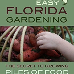 [Download] EBOOK 📕 Totally Crazy Easy Florida Gardening: The Secret to Growing Piles