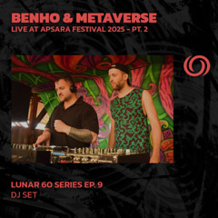 BENHO & METAVERSE - Live @ Apsara Festival - Pt. 2 | Lunar 604 Series Ep. 9 | 05/11/2025