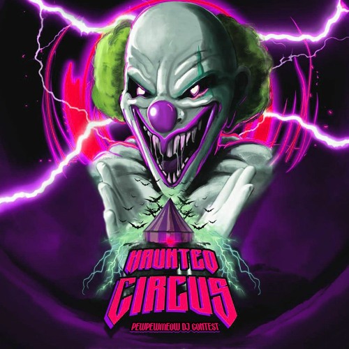 HAUNTED CIRCUS DJ CONTEST - PEWPEWMEOW