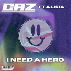 CAZ Ft Alisia - I Need A Hero (Radio Edit)